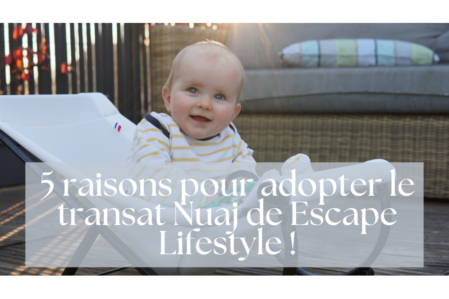5 raisons pour adopter le transat Nuaj de Escape Lifestyle !